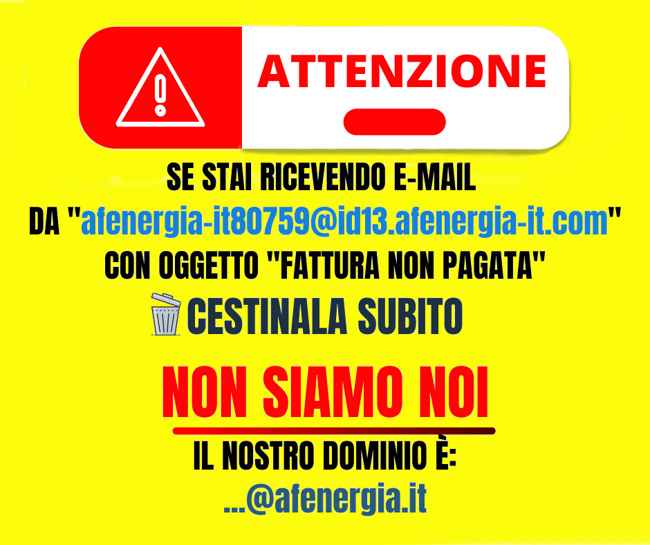 Attenzione alle truffe online via email. L'unico indirizzo da cui ti scrive AF Energia si conclude con @afenergia.it