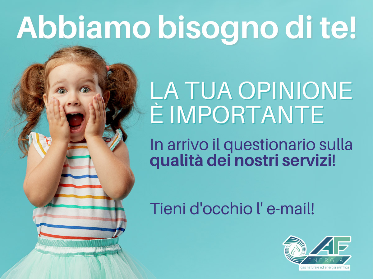 Abbiamo bisogno di te. In arrivo via il questionario sulla qualità dei nostri servizi. La tua opinione è importante.